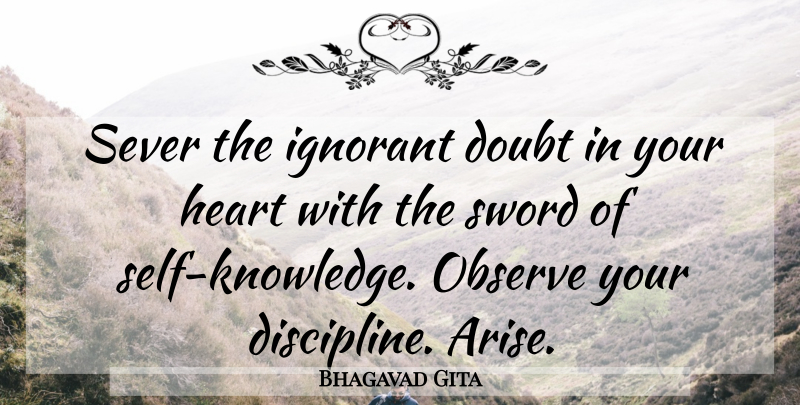 Bhagavad Gita Quote About Discipline, Doubt, Heart, Ignorant, Observe: Sever The Ignorant Doubt In...
