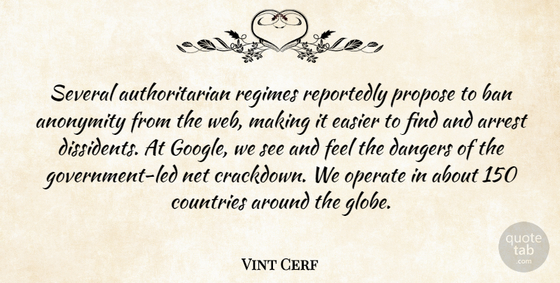 Vint Cerf Quote About Anonymity, Ban, Countries, Dangers, Easier: Several Authoritarian Regimes Reportedly Propose...