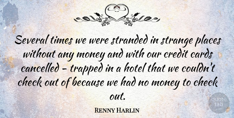 Renny Harlin Quote About Strange Places, Cards, Credit: Several Times We Were Stranded...