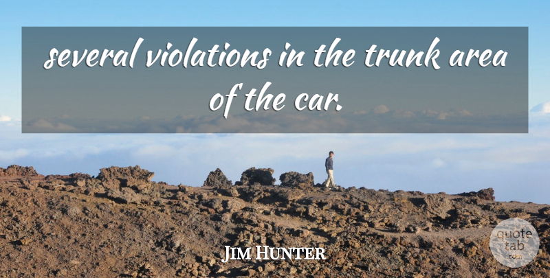 Jim Hunter Quote About Area, Several, Trunk, Violations: Several Violations In The Trunk...