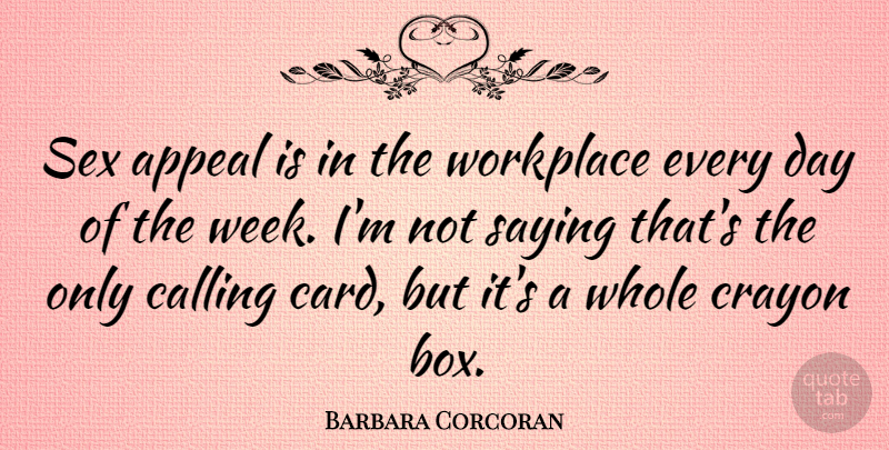 Barbara Corcoran Quote About Sex, Cards, Calling: Sex Appeal Is In The...