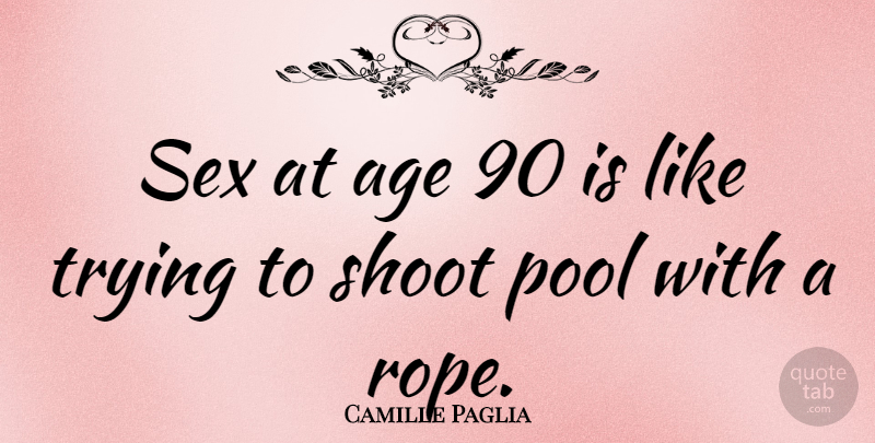 Camille Paglia Quote About Sexy, Clever, Funny Sex: Sex At Age 90 Is...