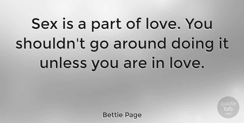 Bettie Page Quote About Love, Sex, Love You: Sex Is A Part Of...