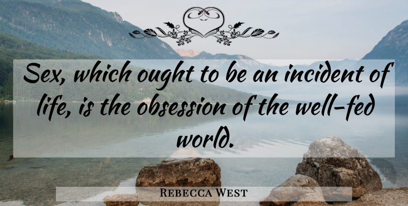 Rebecca West Quote About Sex, World, Life Is: Sex Which Ought To Be...