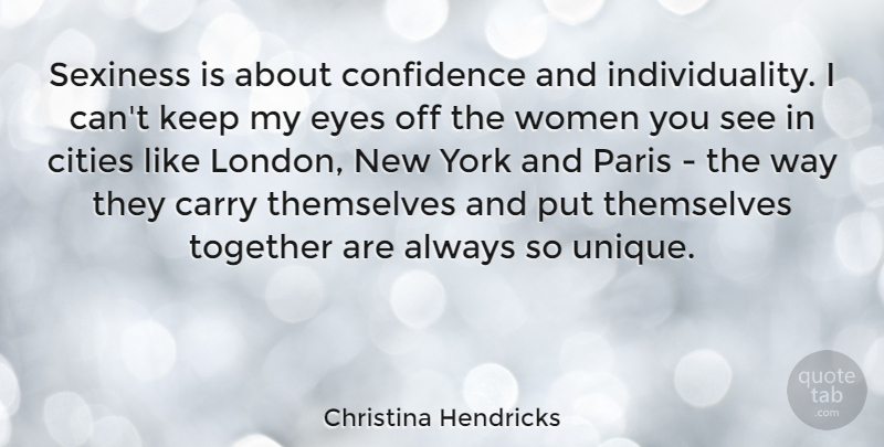 Christina Hendricks Quote About Carry, Cities, Paris, Sexiness, Themselves: Sexiness Is About Confidence And...