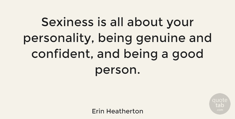 Erin Heatherton Quote About Personality, Good Person, Genuine: Sexiness Is All About Your...