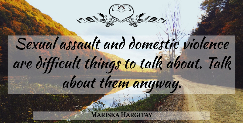 Mariska Hargitay Quote About Domestic Violence, Assault, Difficult: Sexual Assault And Domestic Violence...