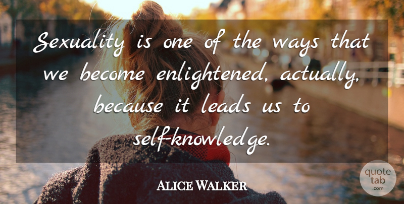 Alice Walker Quote About Self, Way, Enlightened: Sexuality Is One Of The...
