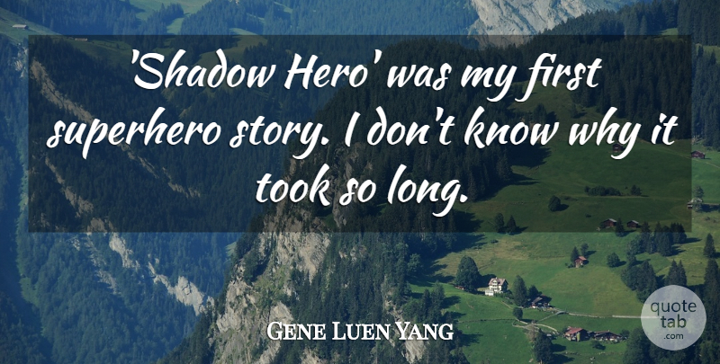 Gene Luen Yang Quote About Superhero, Took: Shadow Hero Was My First...