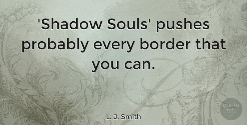 L. J. Smith Quote About Pushes: Shadow Souls Pushes Probably Every...
