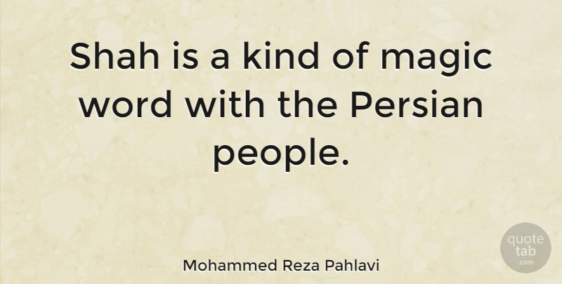 Mohammed Reza Pahlavi Quote About People, Magic, Kind: Shah Is A Kind Of...