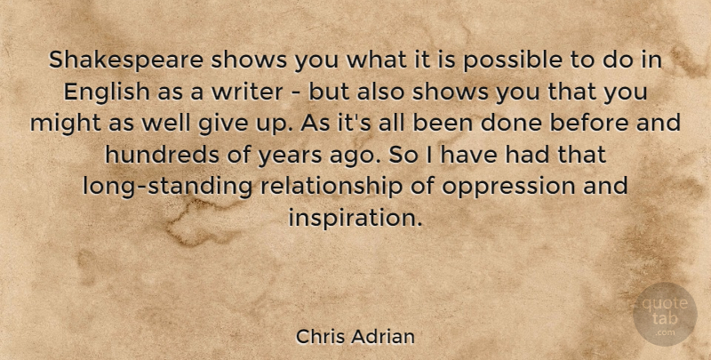 Chris Adrian Quote About English, Might, Oppression, Possible, Relationship: Shakespeare Shows You What It...