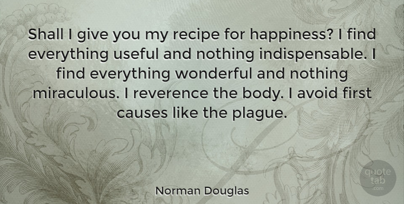 Norman Douglas Quote About Happiness, Giving, Body: Shall I Give You My...