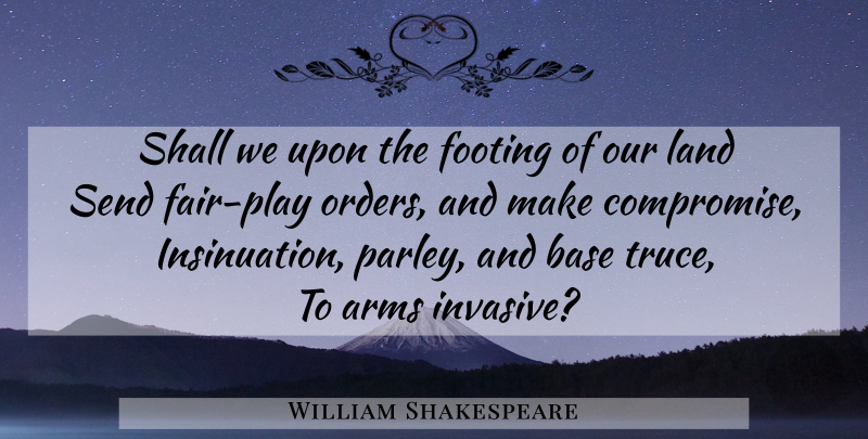 William Shakespeare Quote About War, Land, Play: Shall We Upon The Footing...