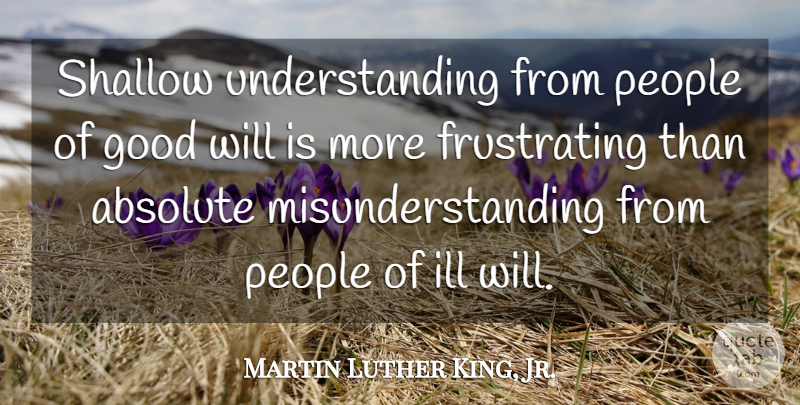 Martin Luther King, Jr. Quote About Kings, Ill Will, People: Shallow Understanding From People Of...