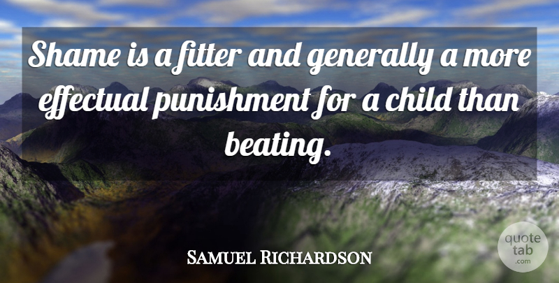 Samuel Richardson Quote About Children, Punishment, Shame: Shame Is A Fitter And...