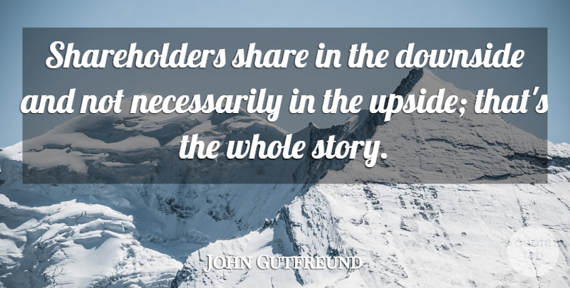 John Gutfreund Quote About undefined: Shareholders Share In The Downside...