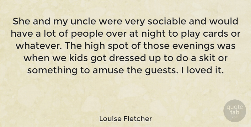 Louise Fletcher Quote About Uncles, Kids, Night: She And My Uncle Were...
