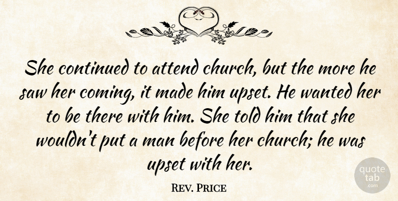 Rev. Price Quote About Attend, Continued, Man, Saw, Upset: She Continued To Attend Church...