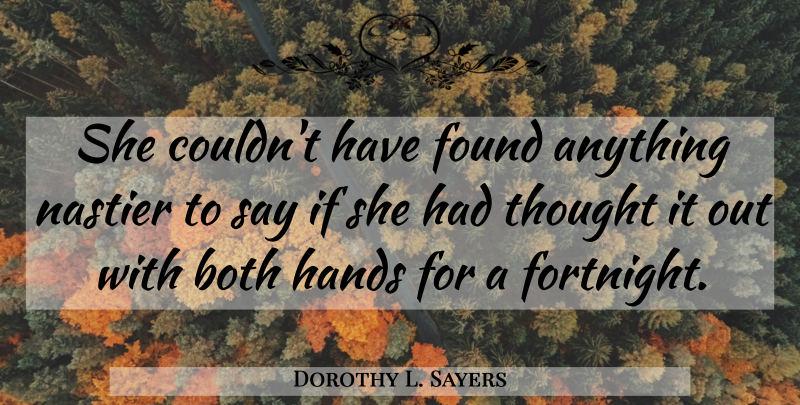 Dorothy L. Sayers Quote About Hands, Found, Fortnight: She Couldnt Have Found Anything...