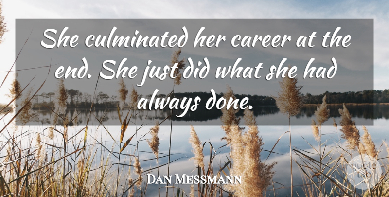 Dan Messmann Quote About Career: She Culminated Her Career At...