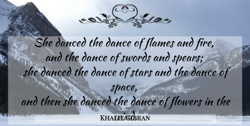 Khalil Gibran Quote About Dance, Stars, Flower: She Danced The Dance Of...