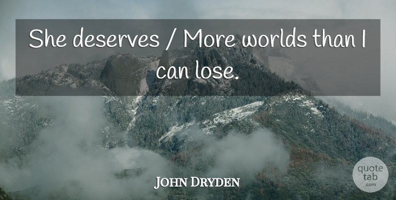John Dryden Quote About Deserves, Worlds: She Deserves More Worlds Than...