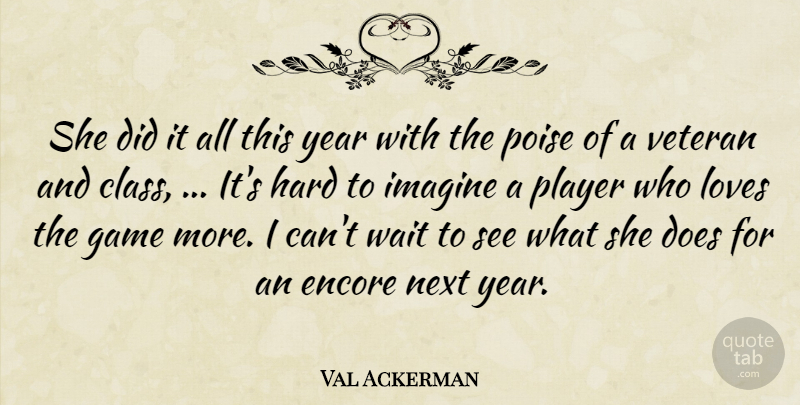 Val Ackerman Quote About Class, Game, Hard, Imagine, Loves: She Did It All This...