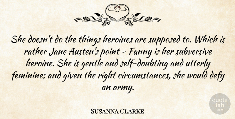 Susanna Clarke Quote About Defy, Fanny, Gentle, Given, Heroines: She Doesnt Do The Things...