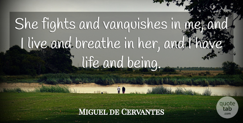 Miguel de Cervantes Quote About Life, Fighting, Breathe: She Fights And Vanquishes In...