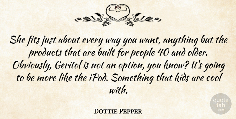 Dottie Pepper Quote About Built, Cool, Fits, Kids, People: She Fits Just About Every...