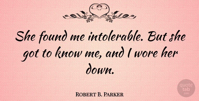 Robert B. Parker Quote About undefined: She Found Me Intolerable But...