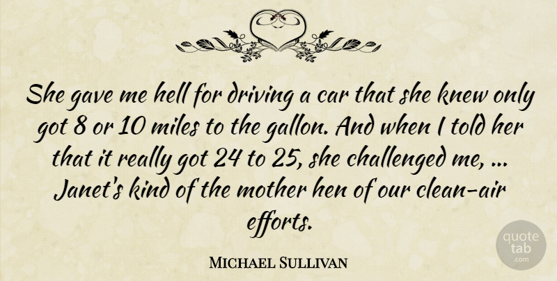 Michael Sullivan Quote About Car, Challenged, Driving, Gave, Hell: She Gave Me Hell For...
