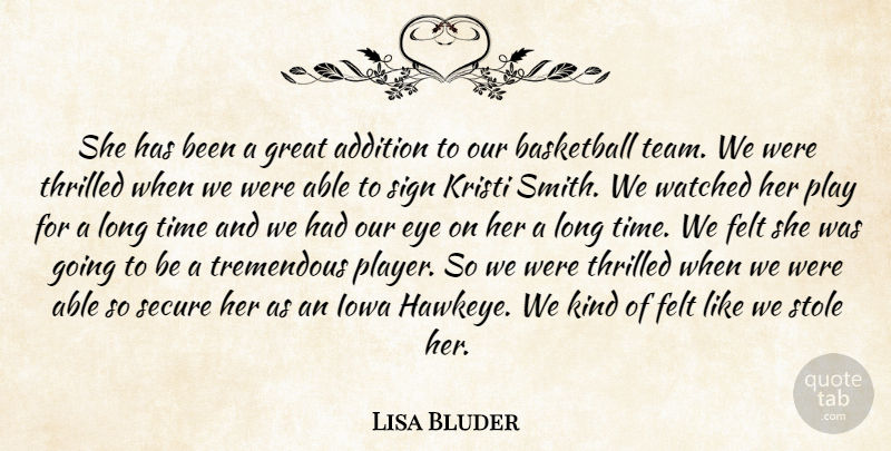 Lisa Bluder Quote About Addition, Basketball, Eye, Felt, Great: She Has Been A Great...