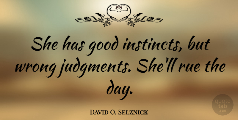 David O. Selznick Quote About Good Day, Rue, Judgment: She Has Good Instincts But...