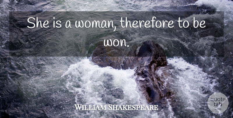 William Shakespeare Quote About undefined: She Is A Woman Therefore...