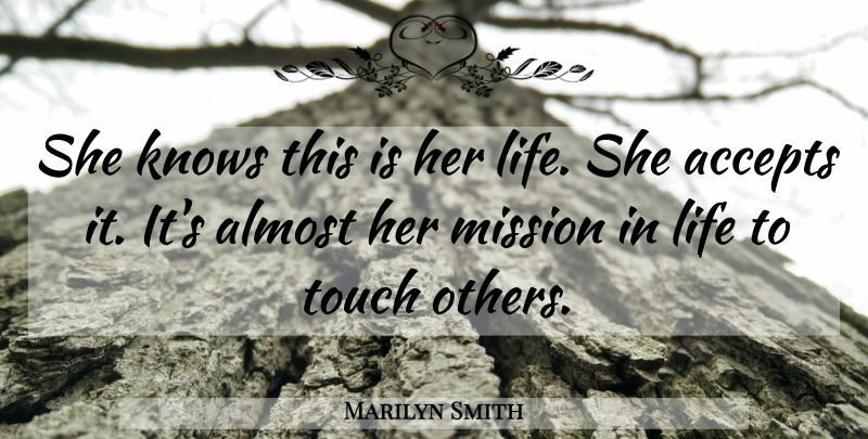 Marilyn Smith Quote About Accepts, Almost, Knows, Life, Mission: She Knows This Is Her...