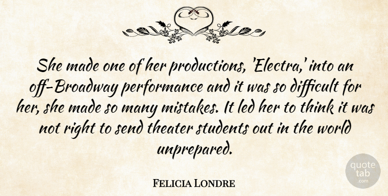 Felicia Londre Quote About Difficult, Led, Performance, Send, Students: She Made One Of Her...