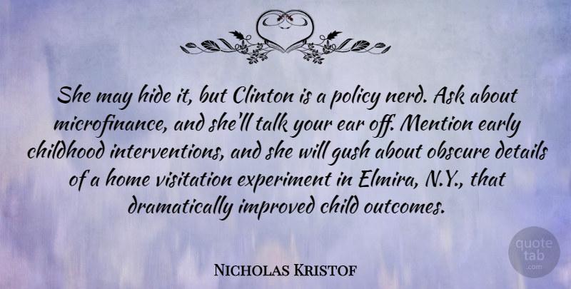 Nicholas Kristof Quote About Ask, Clinton, Details, Ear, Early: She May Hide It But...