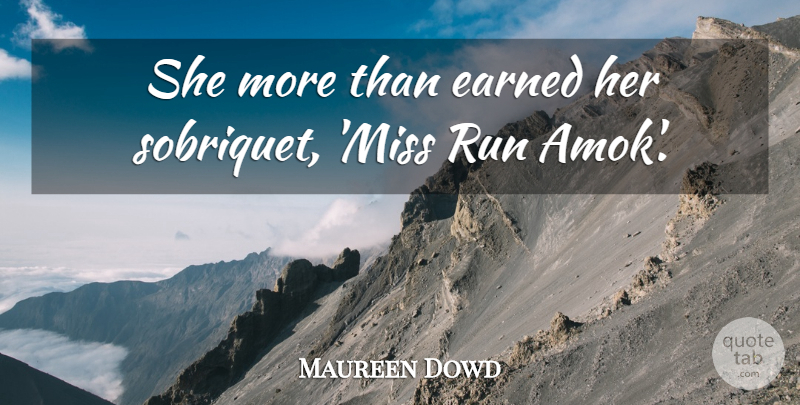 Maureen Dowd Quote About Earned, Run: She More Than Earned Her...