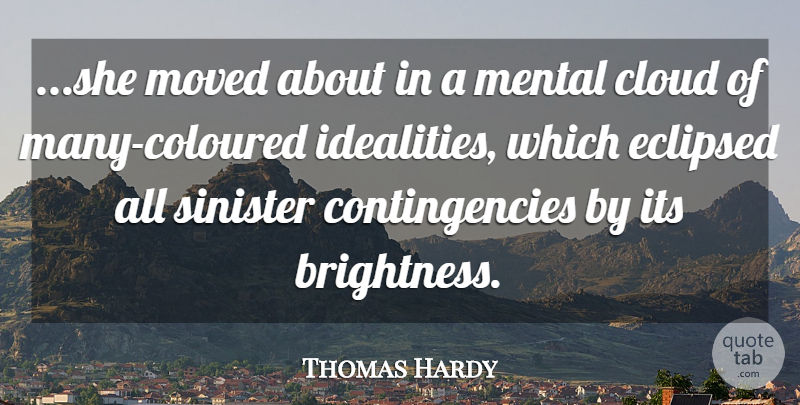 Thomas Hardy Quote About Clouds, Brightness, Sinister: She Moved About In A...