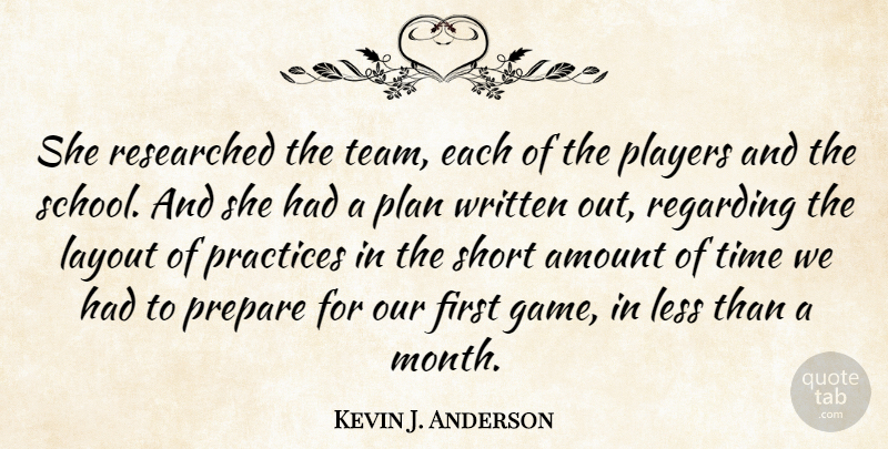 Kevin J. Anderson Quote About Amount, Layout, Less, Plan, Players: She Researched The Team Each...