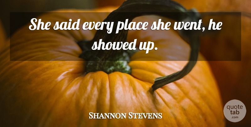 Shannon Stevens Quote About Scholars And Scholarship: She Said Every Place She...