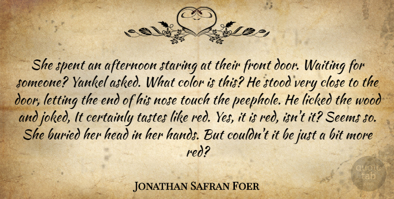 Jonathan Safran Foer Quote About Doors, Hands, Color: She Spent An Afternoon Staring...