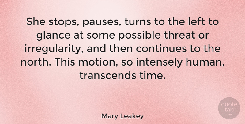 Mary Leakey Quote About British Scientist, Continues, Glance, Intensely, Left: She Stops Pauses Turns To...