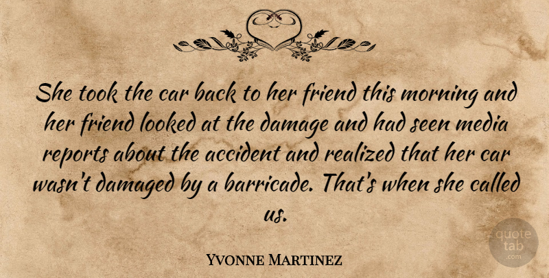 Yvonne Martinez Quote About Accident, Car, Damage, Damaged, Friend: She Took The Car Back...