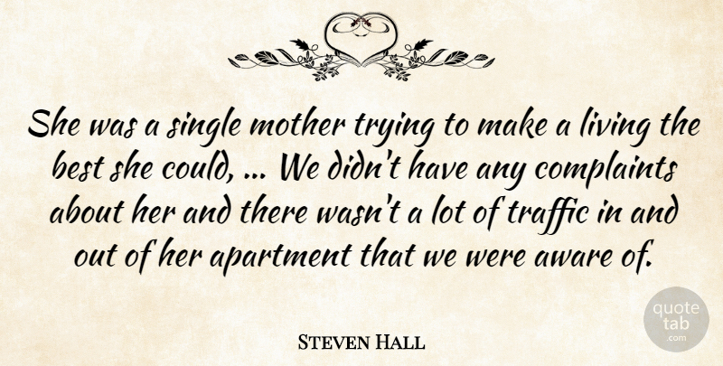 Steven Hall Quote About Apartment, Aware, Best, Complaints, Complaints And Complaining: She Was A Single Mother...