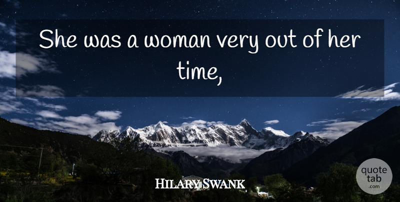 Hilary Swank Quote About Woman: She Was A Woman Very...