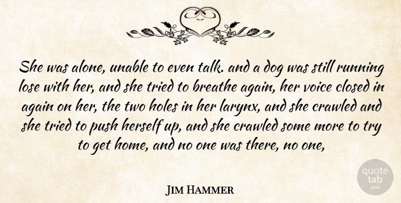 Jim Hammer Quote About Again, Breathe, Closed, Dog, Herself: She Was Alone Unable To...