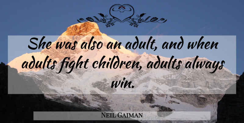 Neil Gaiman Quote About Children, Fighting, Winning: She Was Also An Adult...